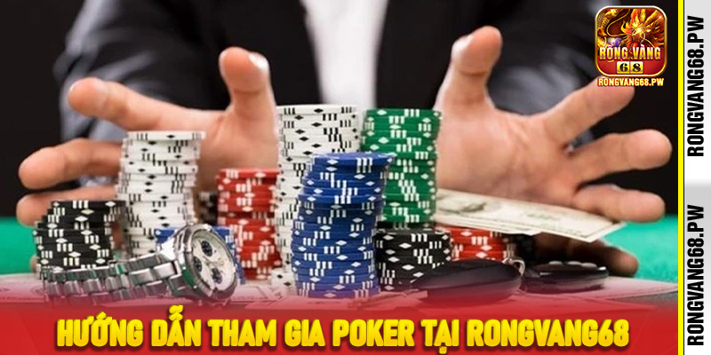 Hướng dẫn tham gia Poker tại RongVang68