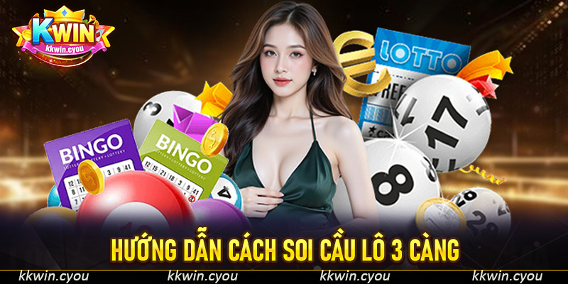 Hướng Dẫn Cách Soi Cầu Lô 3 Càng - Bí Quyết Tăng Tỷ Lệ Thắng