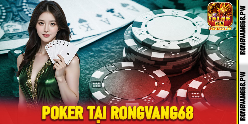 RongVang68 - Nơi Kết Nối Đam Mê Poker Và Chiến Thuật Thông Minh