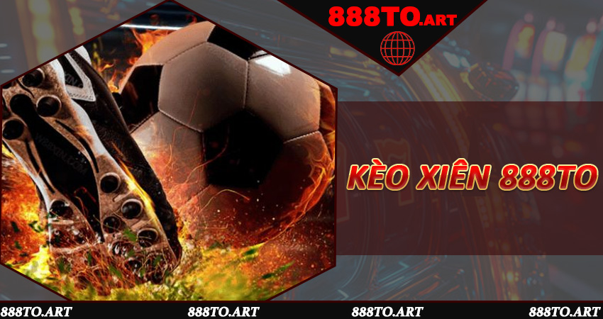 Kèo Xiên 888to - Săn Kèo Liên Hoàn, Hốt Tiền Siêu Tốc
