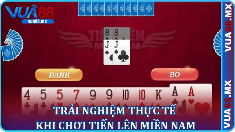 Trải Nghiệm Thực Tế Khi Chơi Tiến Lên Miền Nam