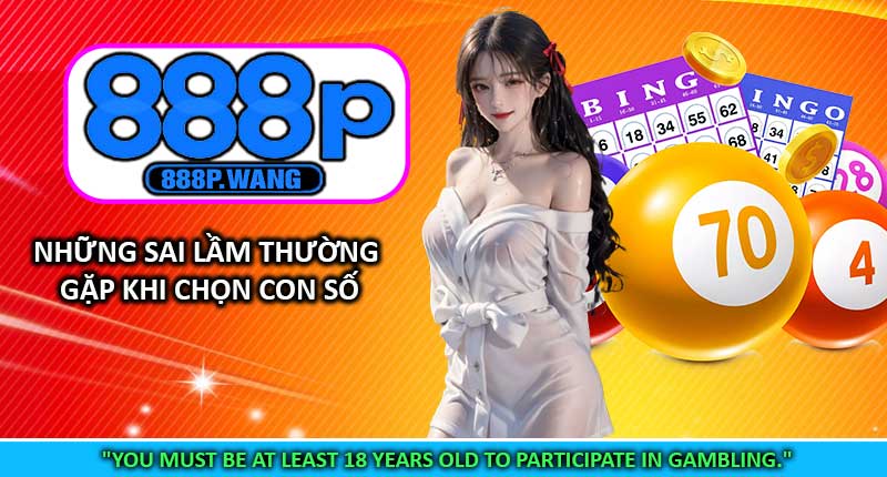 Những Sai Lầm Thường Gặp Khi Chọn Con Số