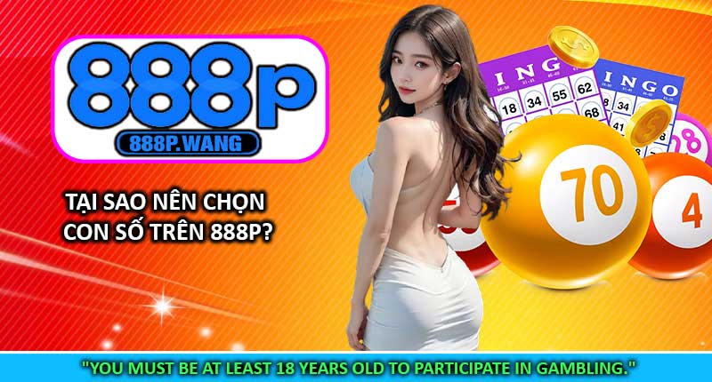 Tại Sao Nên Chọn Con Số Trên 888P?