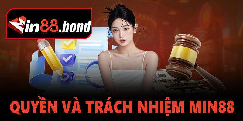 Quyền và trách nhiệm của Min88