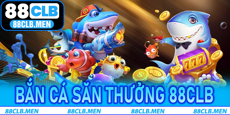 Bắn Cá Săn Thưởng 88CLB