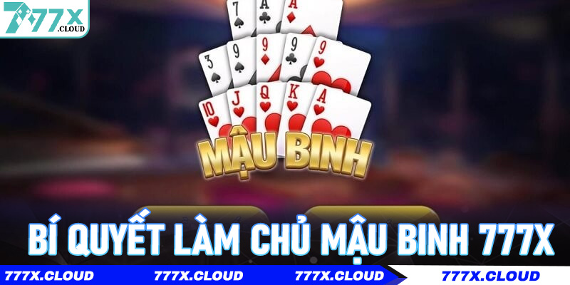Bí quyết làm chủ Mậu binh 777x theo tư duy cao thủ dành cho người mới