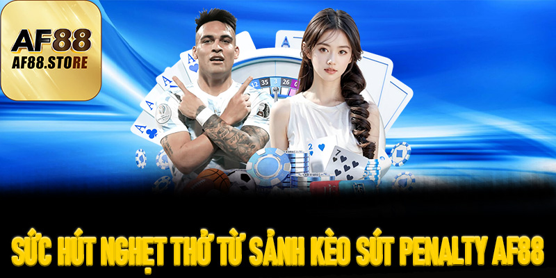 Sức Hút Nghẹt Thở Từ Sảnh Kèo Sút Penalty AF88 – Nơi Định Đoạt Số Phận Trận Đấu
