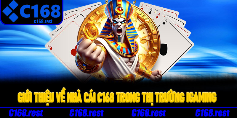 Giới thiệu về nhà cái C168 trong thị trường iGaming