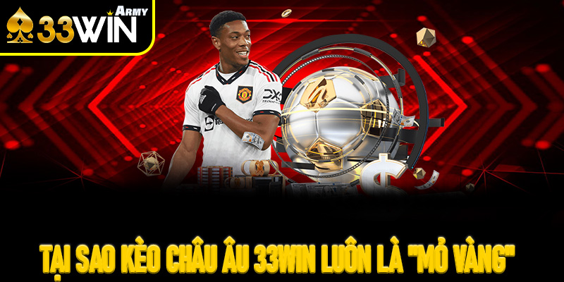 Tại sao Kèo Châu Âu 33Win luôn là "mỏ vàng" cho người chơi thông thái?