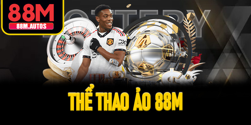 Lý do thể thao ảo 88M được nhiều chơi lựa chọn