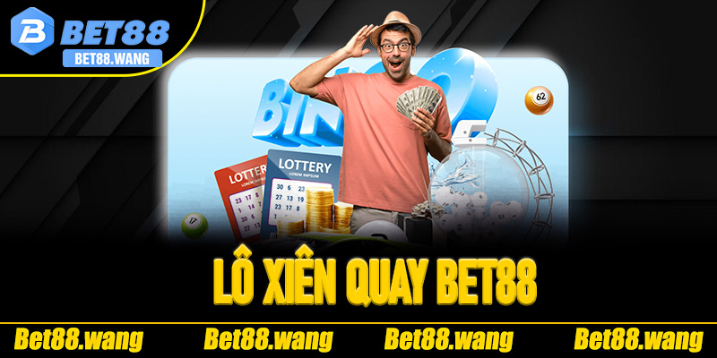 lô xiên quay Bet88
