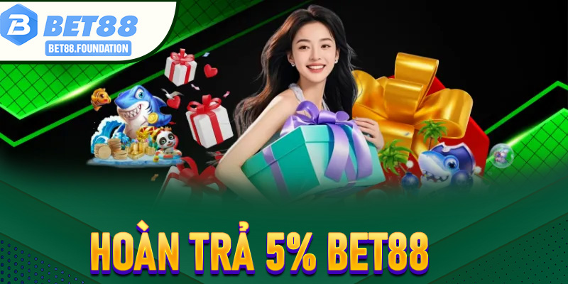 Hoàn Trả 5% Bet88